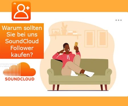Warum sollten Sie bei uns SoundCloud Follower kaufen?