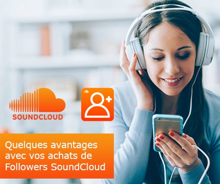 Quelques avantages avec vos achats de Followers SoundCloud