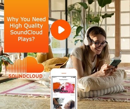 Why You Need High Quality SoundCloud Plays?
