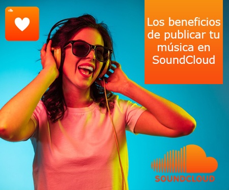 Los beneficios de publicar tu música en SoundCloud