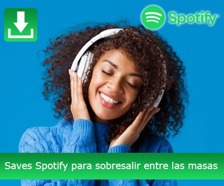 Saves Spotify para sobresalir entre las masas