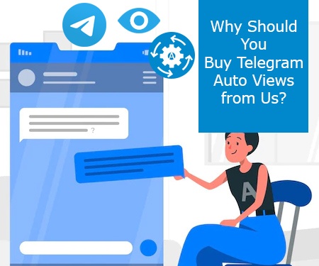 Why Should You Buy Telegram Auto Views from Us?