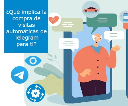 ¿Qué implica la compra de visitas automáticas de Telegram para ti?