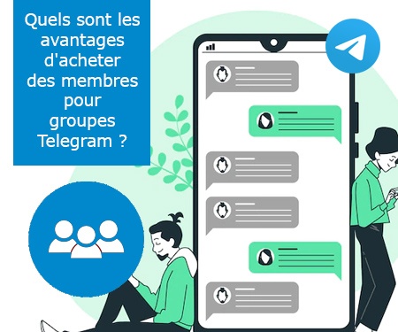 Quels sont les avantages d'acheter des membres pour groupes Telegram ?