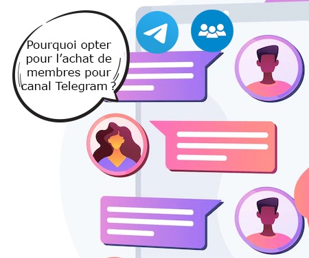 Pourquoi opter pour l’achat de membres pour canal Telegram ?