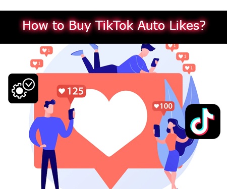 How to Buy TikTok Auto Likes?