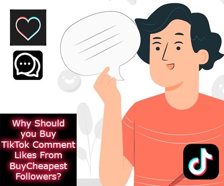Why Should you Buy TikTok Comment Likes From BuyCheapestFollowers?