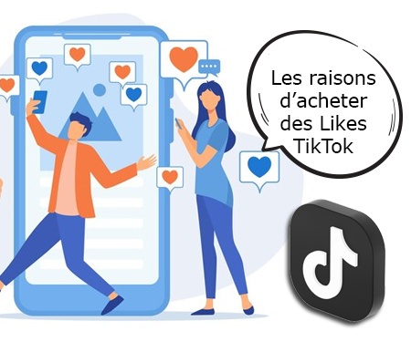 Les raisons d’acheter des Likes TikTok