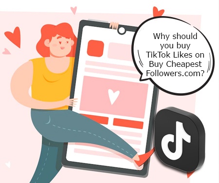 Why should you buy TikTok Likes on BuyCheapestFollowers.com?
