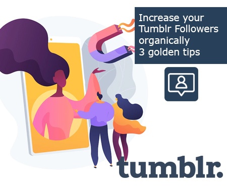 Increase your Tumblr Followers organically - 3 golden tips