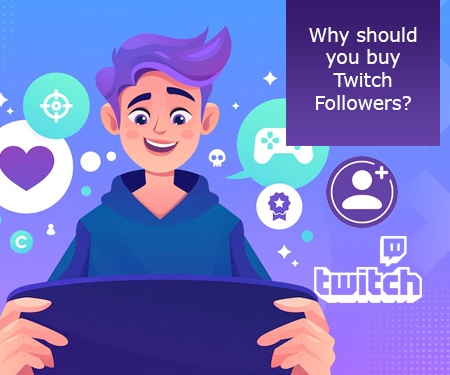 Why should you buy Twitch Followers?