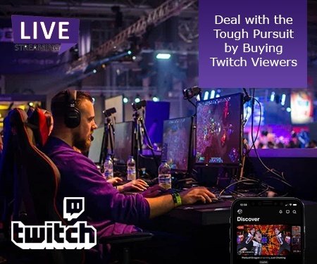 Deal with the Tough Pursuit by Buying Twitch Viewers