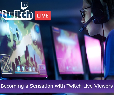 Becoming a Sensation with Twitch Live Viewers