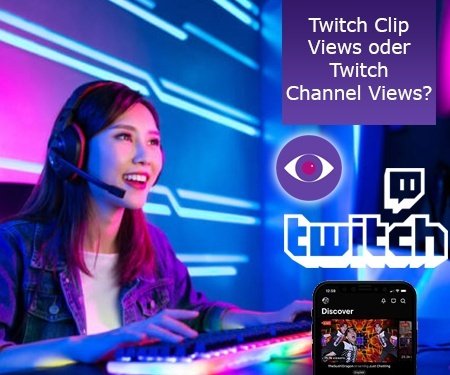 Twitch Clip Views oder Twitch Channel Views? – Sie wählen