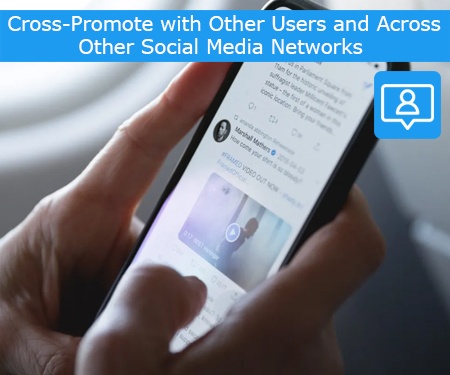 Cross-Promote with Other Users and Across Other Social Media Networks