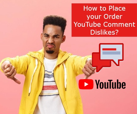 How to Place your Order YouTube Comment Dislikes?