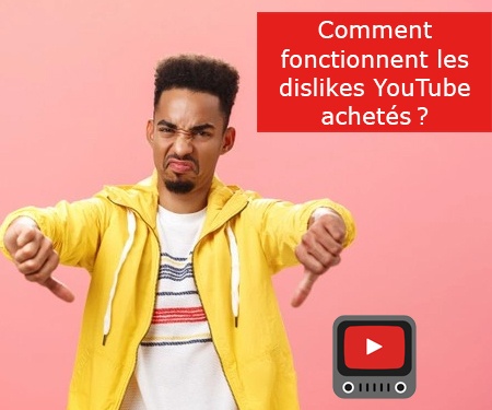 Comment fonctionnent les dislikes YouTube achetés ?