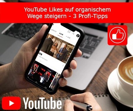 YouTube Likes auf organischem Wege steigern – 3 Profi-Tipps