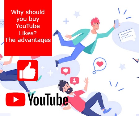 Why should you buy YouTube Likes? - The advantages