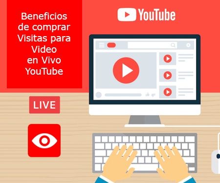 Beneficios de comprar Visitas para Video en Vivo YouTube