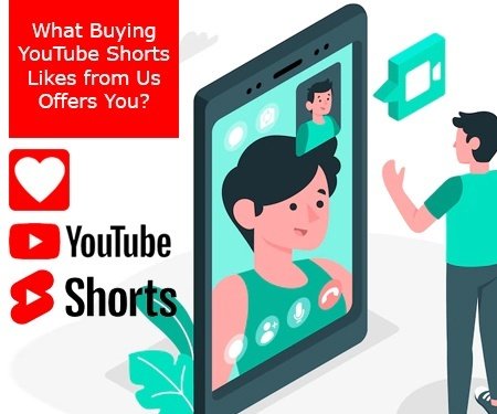 What Buying YouTube Shorts Likes from Us Offers You?
