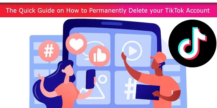 The Quick Guide on How to Permanently Delete your TikTok Account