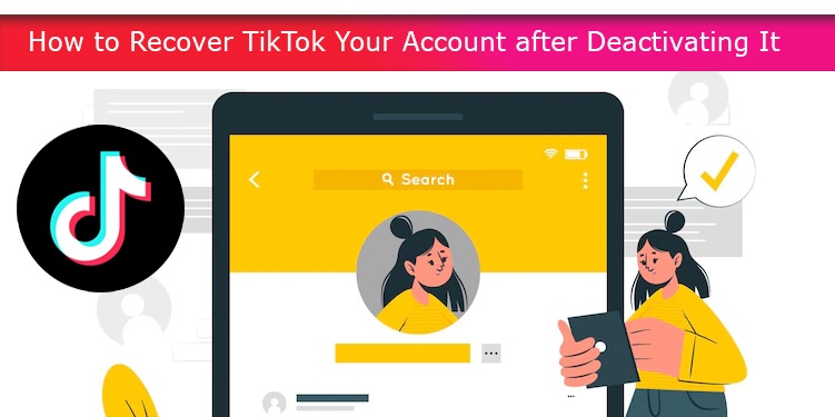 How to Recover TikTok Your Account after Deactivating It