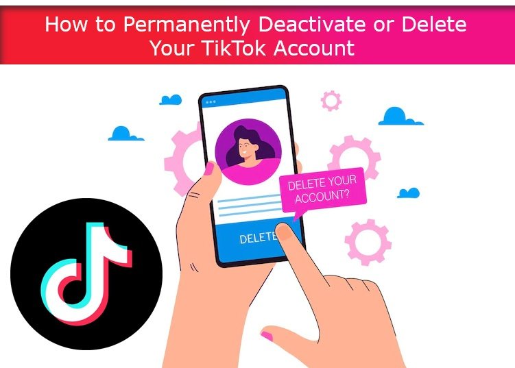 How to Permanently Deactivate or Delete Your TikTok Account