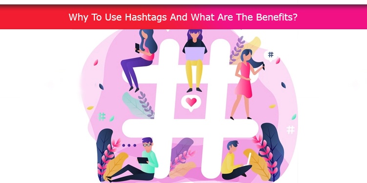 Why To Use Hashtags And What Are The Benefits?