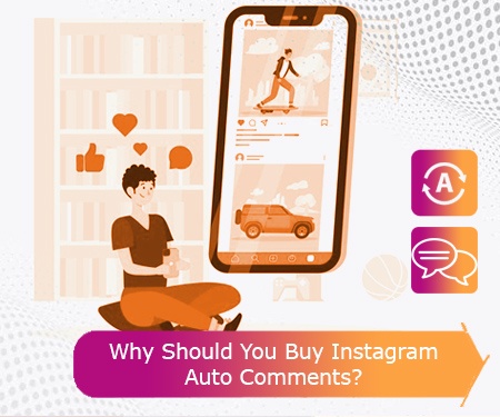 Why Should You Buy Instagram Auto Comments?