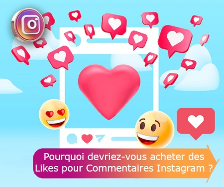 Pourquoi devriez-vous acheter des Likes pour Commentaires Instagram ?