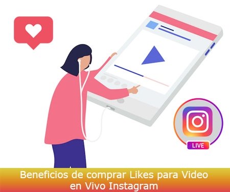 Beneficios de comprar Likes para Video en Vivo Instagram