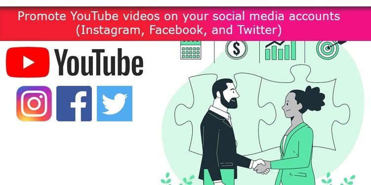 Promote YouTube videos on your social media accounts (Instagram, Facebook, and Twitter)